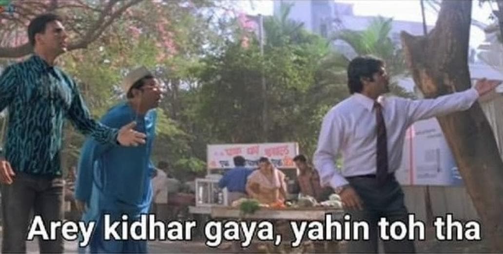 Arey kidhar gaya yahin toh tha meme template