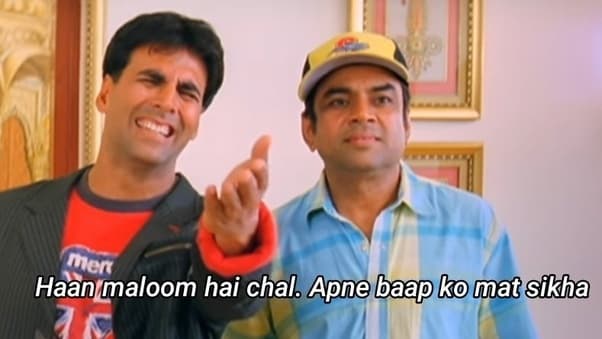 Haan maloom hai chal apne baap ko mat sikha meme template