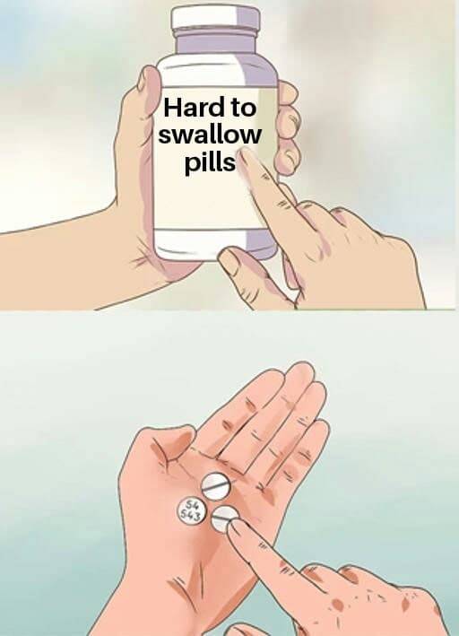 Hard to swallow pills meme template