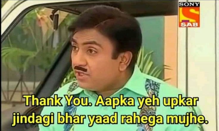 Thank you aapka yeh upkar jindagi bhar yaad meme template
