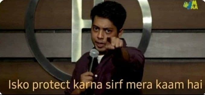 Iska protect karna sirf mera kaam hai meme template